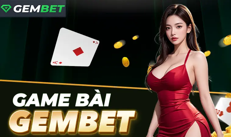Trải nghiệm chơi game bài cực đã tại nhà cái Gembet